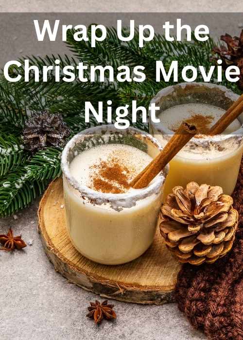 Wrap up the Christmas movie night egg nog and pine cones